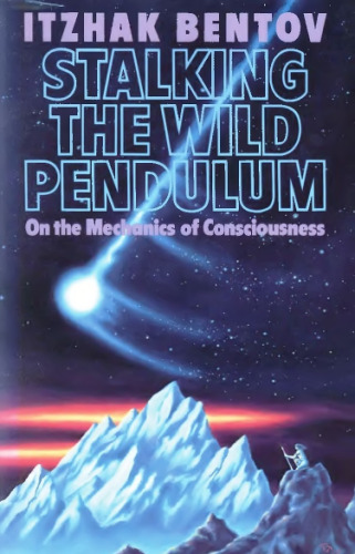 Stalking the Wild Pendulum : On the Mechanics of Consciousness
