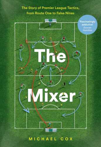 دانلود کتاب The mixer : the story of Premier League tactics, from route one to false nines