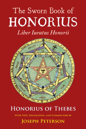 The Sworn Book of Honorius =: Liber Iuratus Honorii / by Honorius of Thebes ; with text, translation, and commentary by Joseph Peterson