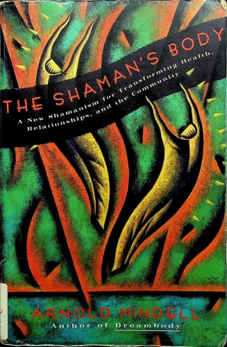 دانلود کتاب The Shaman's Body: A New Shamanism for Transforming Health, Relationships, and the Community