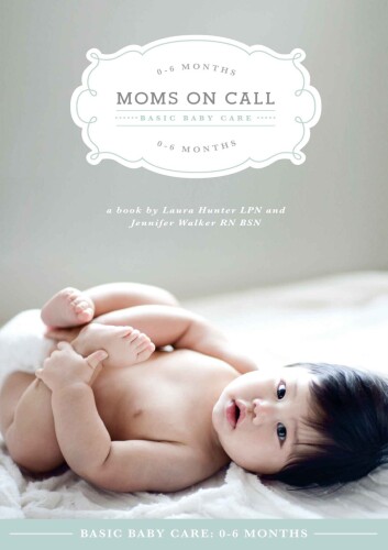 Moms on call : basic baby care, 0-6 months
