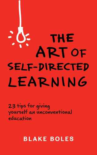 دانلود کتاب The Art of Self-Directed Learning : 23 Tips for Giving Yourself an Unconventional Education