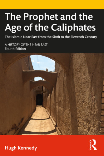 دانلود کتاب The Prophet and the Age of the Caliphates: The Islamic Near East from the Sixth to the Eleventh Century (History of the Near East)