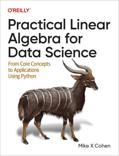 PRACTICAL LINEAR ALGEBRA FOR DATA SCIENCE : from core concepts to applications using python