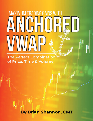 دانلود کتاب Maximum Trading Gains with Anchored VWAP: The Perfect Combination of Price, Time, and Volume