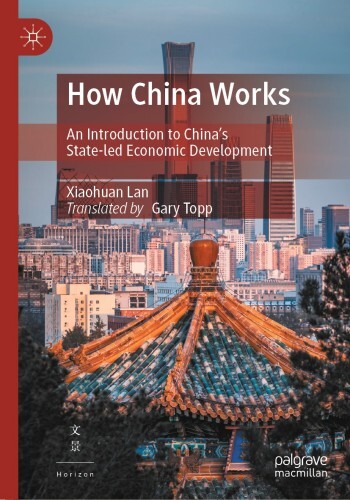 دانلود کتاب How China Works : An Introduction to China’s State-led Economic Development