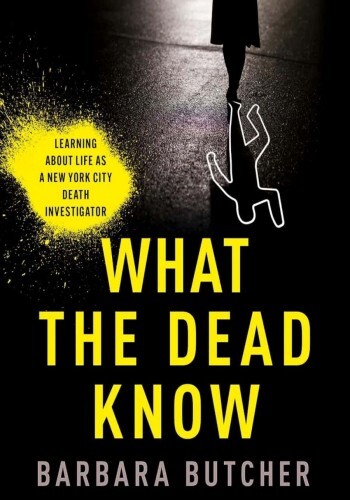 What the Dead Know : Learning About Life As a New York City Death Investigator