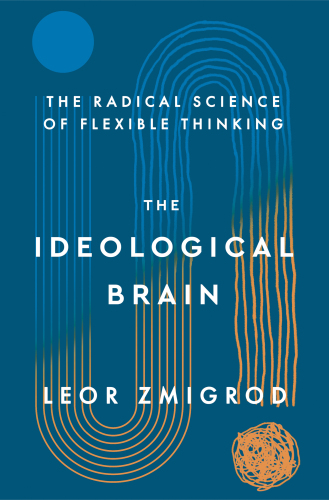 The Ideological Brain: The Radical Science of Flexible Thinking