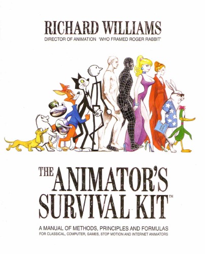 The Animator's Survival Kit--revised Edition: A Manual Of Methods, Principles And Formulas For Classical, Computer, Games, Stop Motion And Internet An