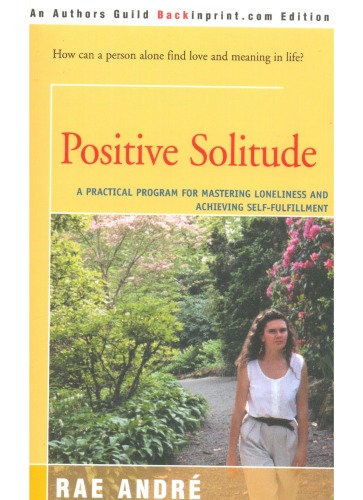 دانلود کتاب Positive Solitude : A Practical Program for Mastering Loneliness and Achieving Self-Fulfillment