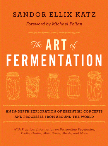 دانلود کتاب The art of fermentation : an in-depth exploration of essential concepts and processes from around the world
